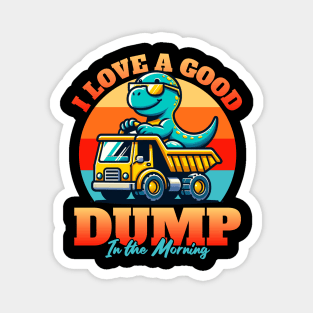 I Love a Good Dump in the Morning Magnet