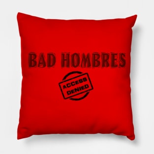 BAD HOMBRES - ACCESS DENIED! Pillow