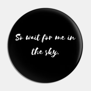 so wait for me in the sky Pin