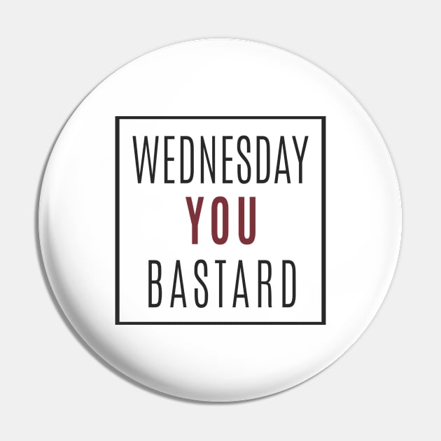 Wednesday you bastard Pin by C_ceconello