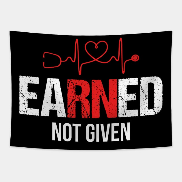 Earned Not Given T-shirt RN Nurse Week Gift Tapestry by Simpsonfft