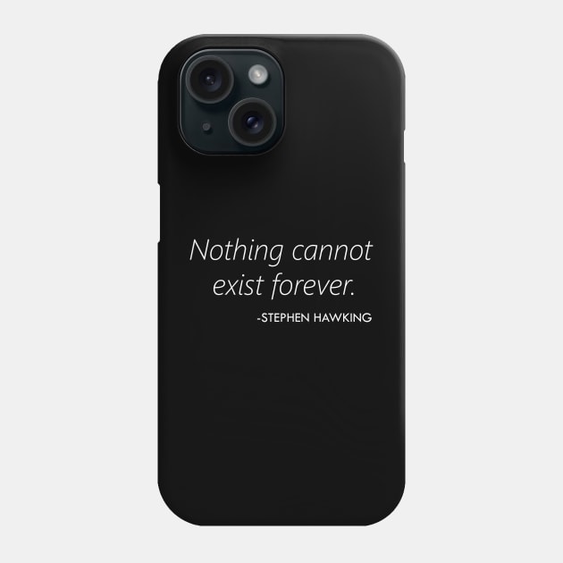 Nothing Cannot Exist Forever (Stephen Hawking) - white Phone Case by Everyday Inspiration