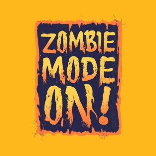 Zombie Mode On! T-Shirt