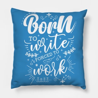 Born To Write, Forced To Work Pillow