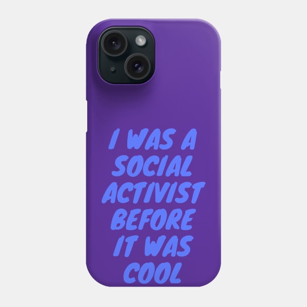 I was a social activist before it was cool Phone Case by HuntersDesignsShop