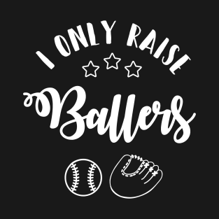 I only raise ballers T-Shirt