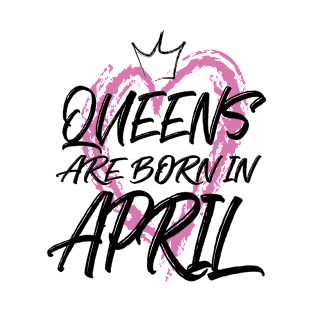 Queens are born in April T-Shirt