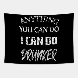 Anything You Can Do I Can Do Drunker Tapestry