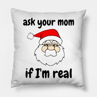 Ask your Mom If I'm real Pillow