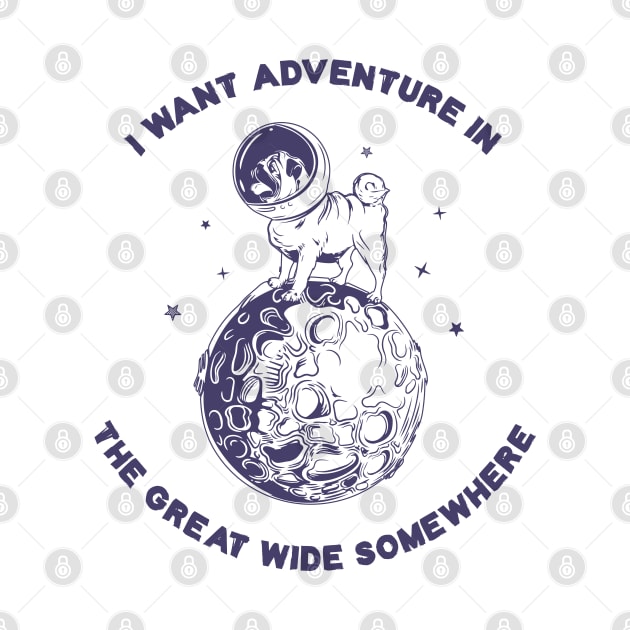 I want adventure in the great wide somewhere by Infectee