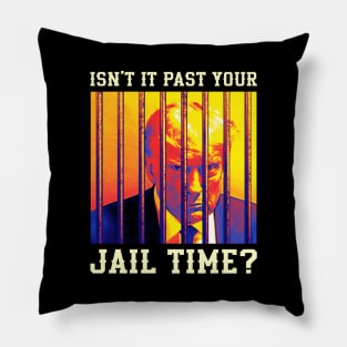 Isn't it past your jail time, Trump prison Pillow