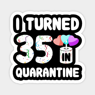 I Turned 35 In Quarantine Magnet