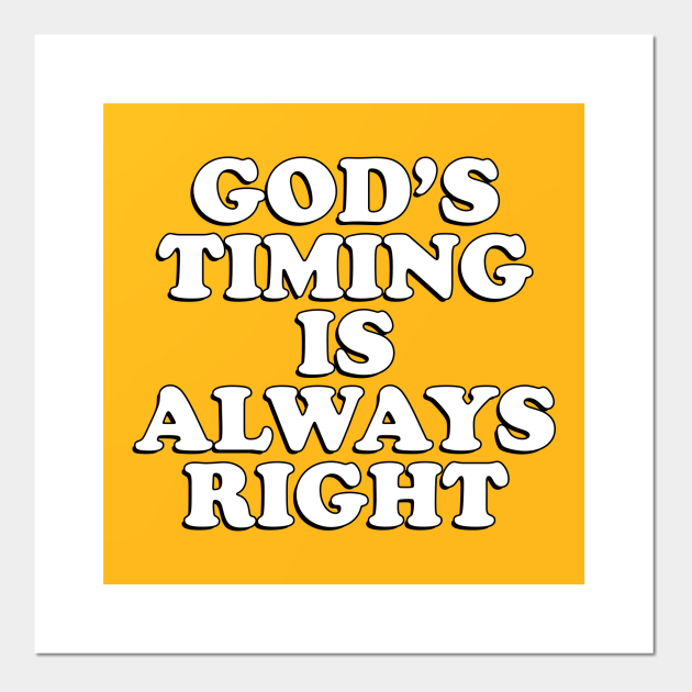 God S Timing Is Always Right Meme Posters And Art Prints Teepublic