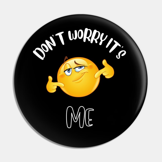 Don't Worry It's Me Pin by NivousArts