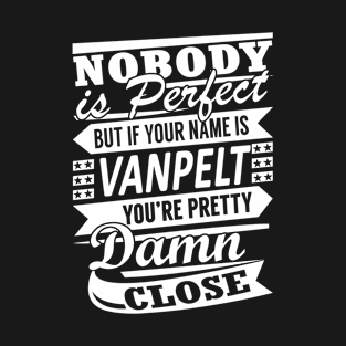 Nobody is Perfect VANPELT Pretty Damn Close T-Shirt