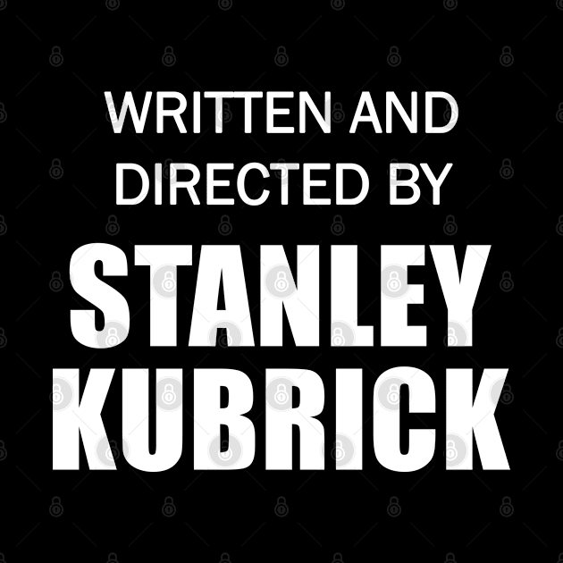 Written and Directed by Stanley Kubrick by Sham