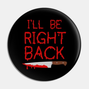 I'll Be Right Back Pin