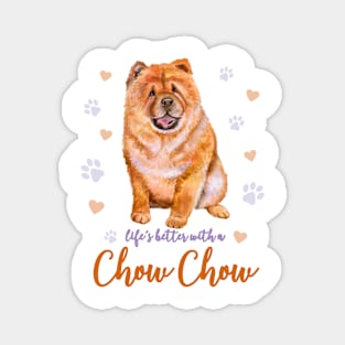 Life's Better with a Chow Chow! Especially for Chow Chow Dog Lovers! Magnet