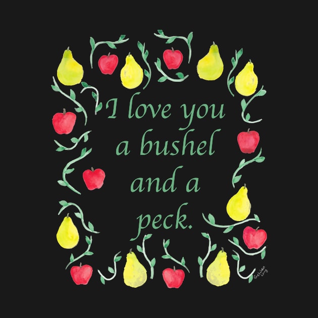 I love you a bushel and a peck. by A2Gretchen