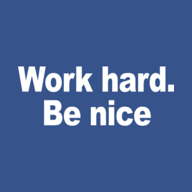 Disover Work hard be nice - Work - T-Shirt