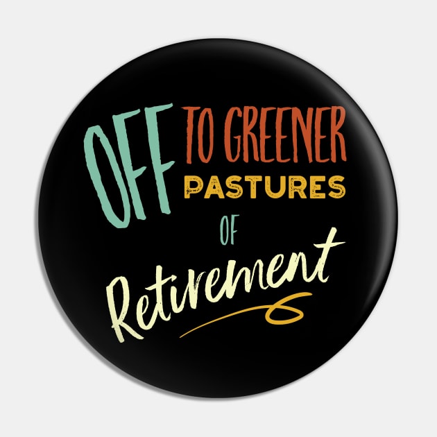 Off to Greener Pastures of Retirement Pin by whyitsme