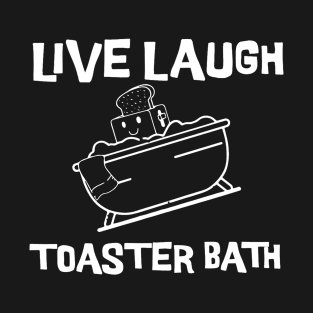 Live-Laugh-Toaster-Bath T-Shirt