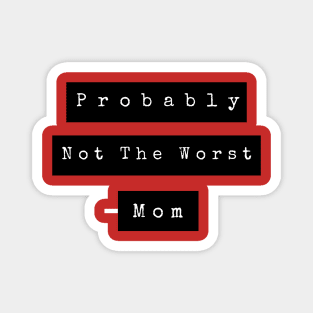 Probably not the worst mom Magnet