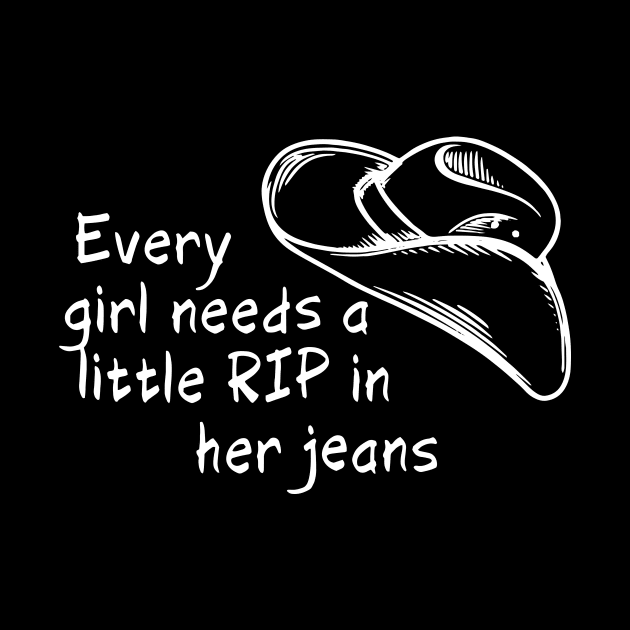 Funny Every Girl Needs A Little Rip In Her Jeans by ArchmalDesign