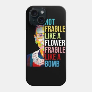 Not Fragile Like A Flower Fragile Like A Bomb Ruth Bader Ginsburg Quote Phone Case