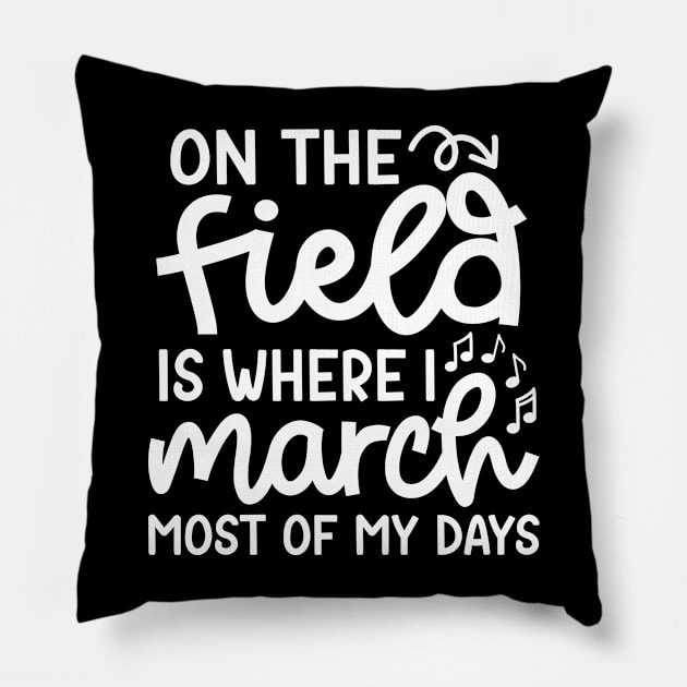 On The Field Where I March Most Of My Days Marching Band Cute Funny Pillow by GlimmerDesigns