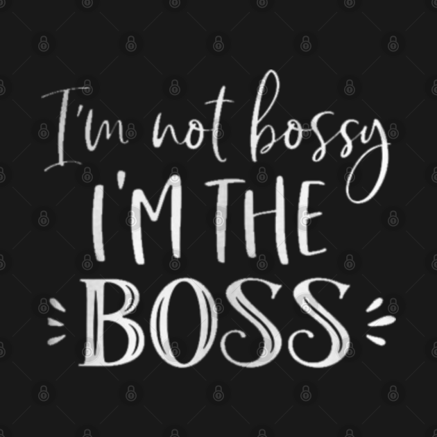 Disover i am not bossy i am the boss - I Am Not Bossy I Am The Boss - T-Shirt