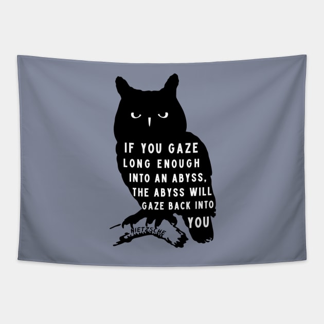 owl art and nietzsche quote: if you gaze long enough into an abyss the abyss will gaze back into you Tapestry by artbleed