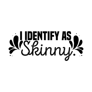 I identify as skinny I'm Fat But I Am Trans-Slender funny fat gift T-Shirt
