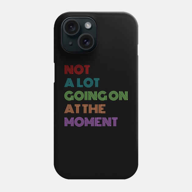 Not A Lot Going On At The Moment Phone Case by 29 hour design