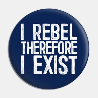 I Rebel Therefore I Exist Pin