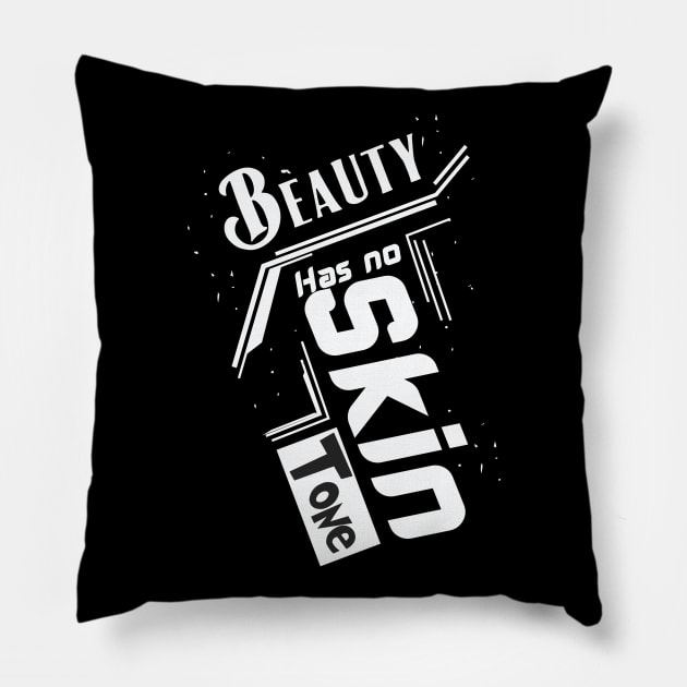 beauty has no skin tone Pillow by Ticus7