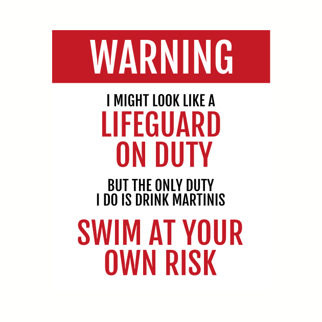 Lifeguard on Duty - Swim at your own risk - Martinis by learntobbq