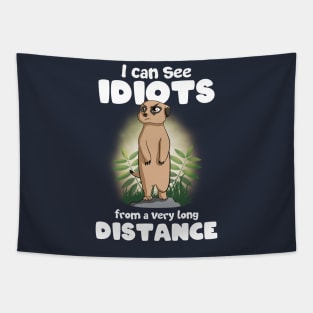 I can see idiots from a very long distance Meerkat Tapestry