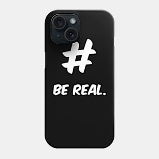 Be Real Phone Case