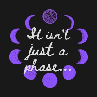 Not Just A Phase Moon Shirt T-Shirt