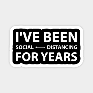 I've Been Social Distancing for Years Magnet