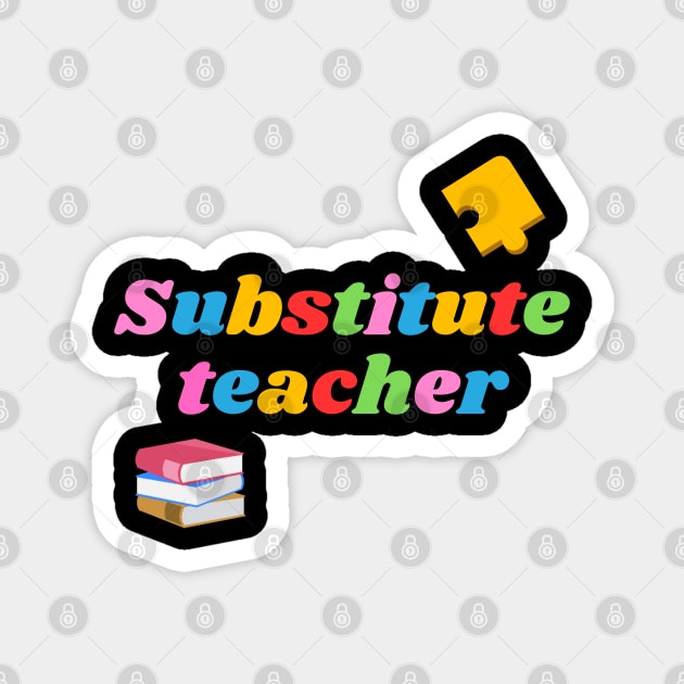 Substitute teacher, colorful, puzzle piece, books Magnet by Project Charlie