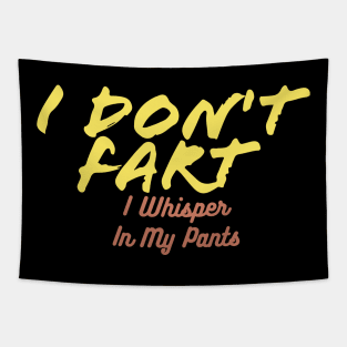 I Don't Fart. I Whisper In My Pants Tapestry