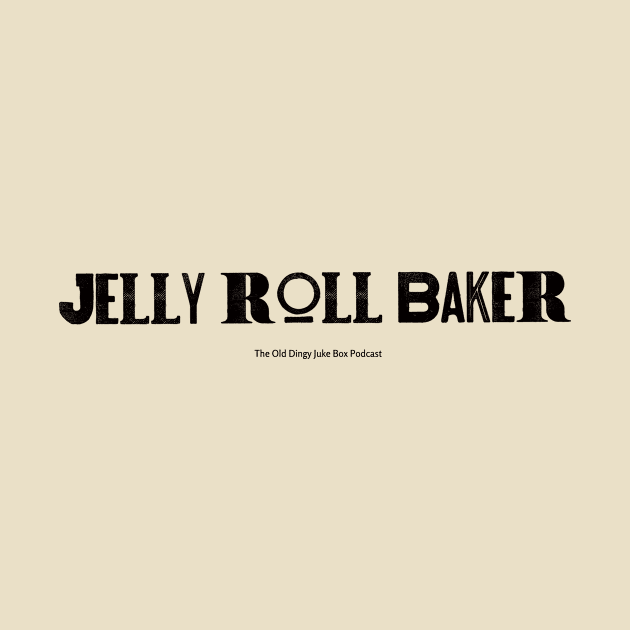 Jelly Roll Baker by The Old Dingy Jukebox