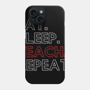 Eat Sleep Teach Repeat Phone Case