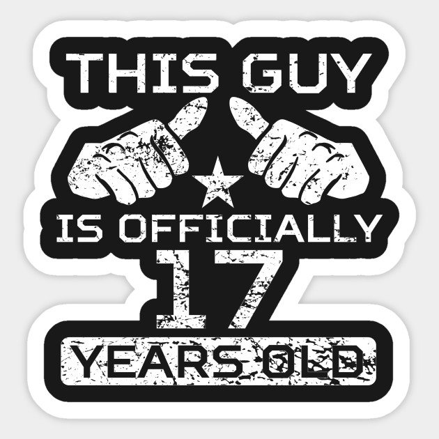 this guy is officially 17 years old 17th birthday sticker