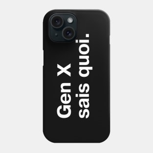 Gen X sais quoi. Phone Case