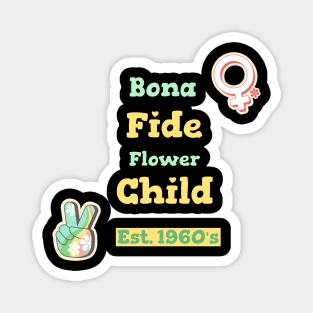 Bona Fide Flower Child Est. 1960's Magnet