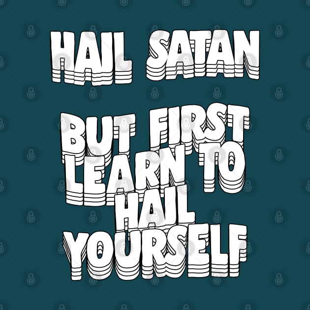 Hail Satan - But First Learn To Hail Yourself by DankFutura