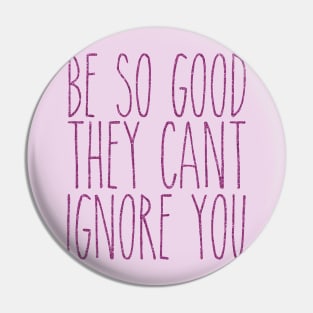 be so good they can't ignore you Pin